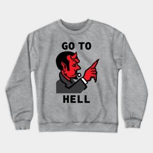 go to hell Crewneck Sweatshirt